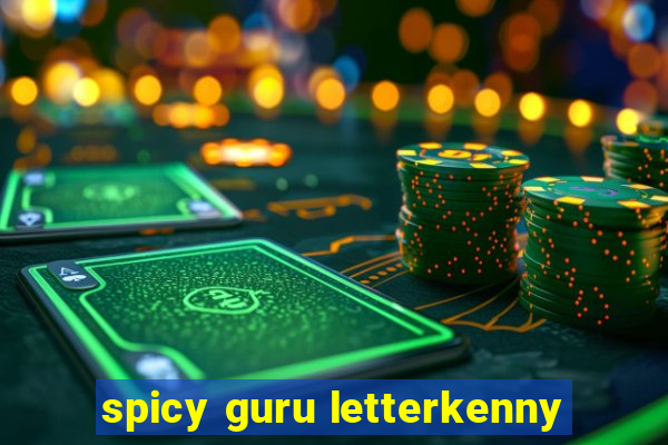 spicy guru letterkenny